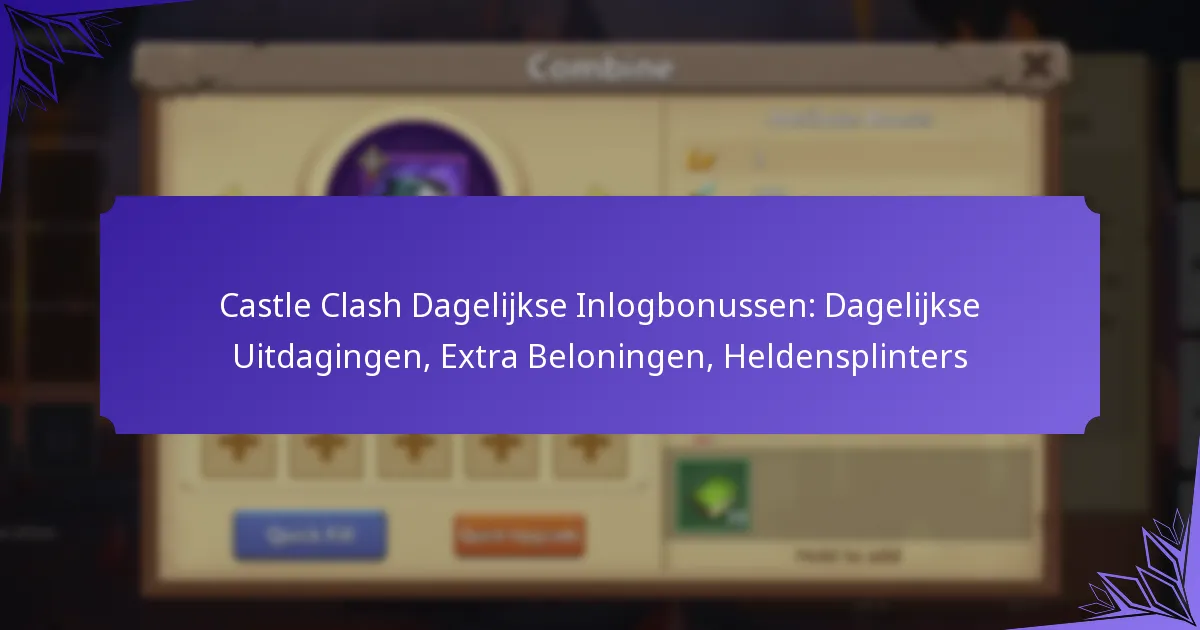 Castle Clash Dagelijkse Inlogbonussen: Dagelijkse Uitdagingen, Extra Beloningen, Heldensplinters