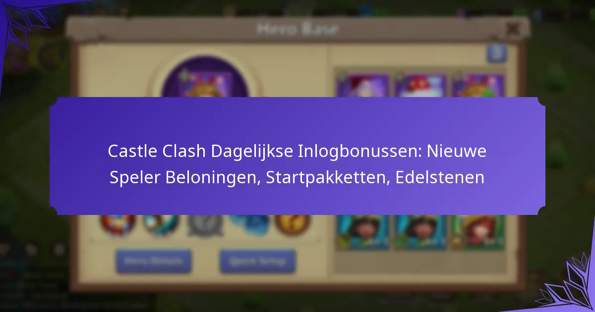 Castle Clash Dagelijkse Inlogbonussen: Nieuwe Speler Beloningen, Startpakketten, Edelstenen