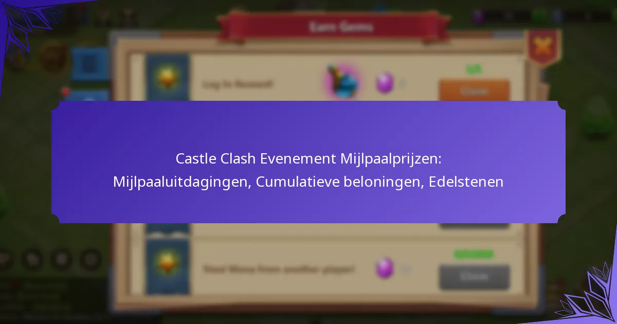 Castle Clash Evenement Mijlpaalprijzen: Mijlpaaluitdagingen, Cumulatieve beloningen, Edelstenen