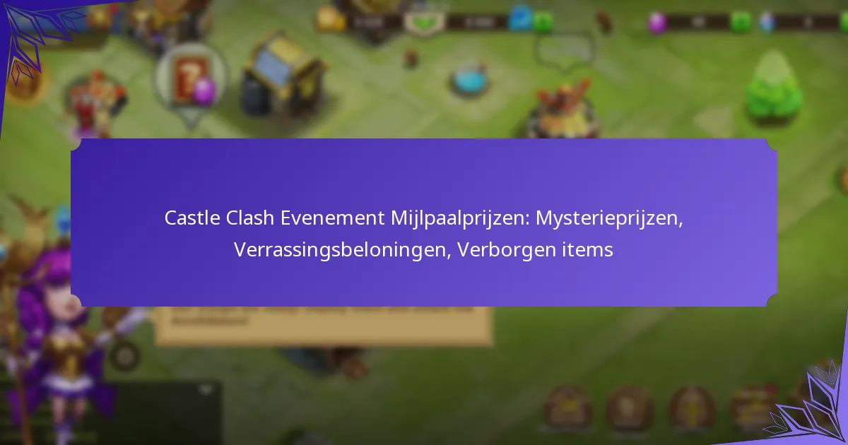 Castle Clash Evenement Mijlpaalprijzen: Mysterieprijzen, Verrassingsbeloningen, Verborgen items