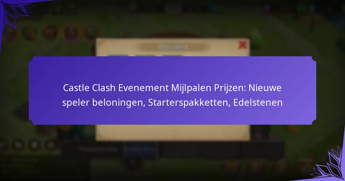 Castle Clash Evenement Mijlpalen Prijzen: Nieuwe speler beloningen, Starterspakketten, Edelstenen