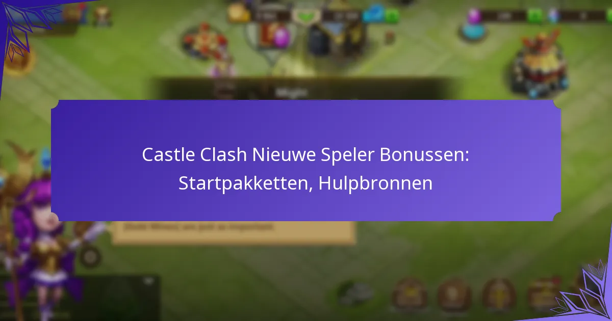 Castle Clash Nieuwe Speler Bonussen: Startpakketten, Hulpbronnen