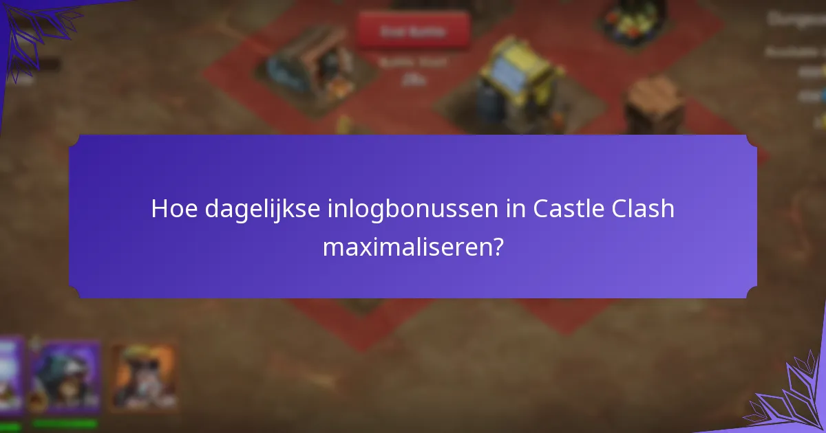 Hoe dagelijkse inlogbonussen in Castle Clash maximaliseren?