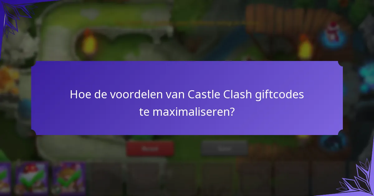 Welke beloningen kan ik krijgen van Castle Clash giftcodes?