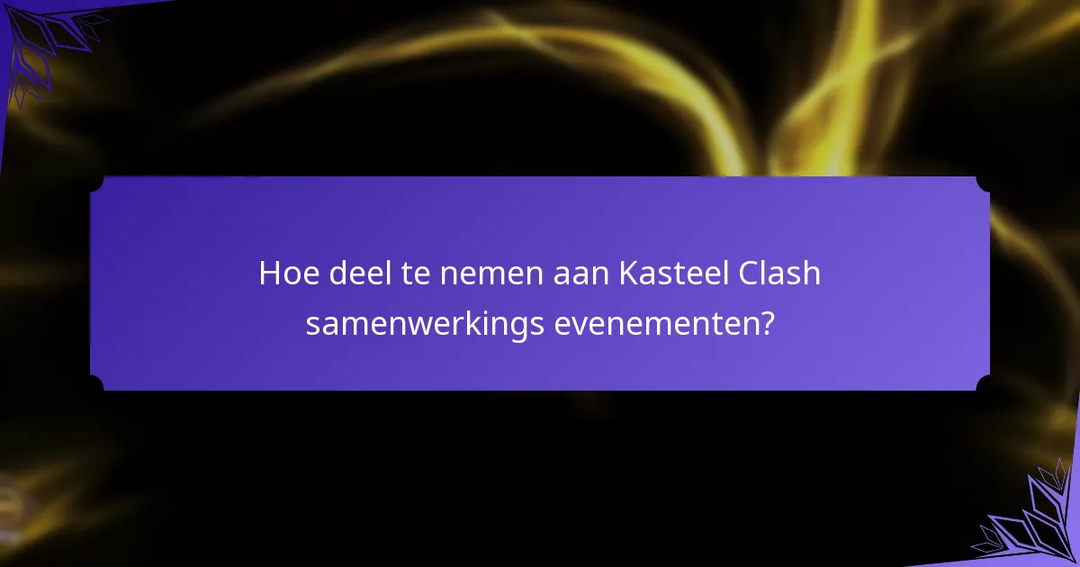 Welke unieke beloningen kunnen spelers verdienen tijdens samenwerkings evenementen?