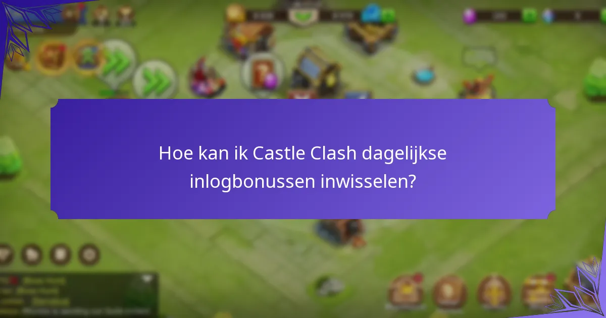 Hoe kan ik Castle Clash dagelijkse inlogbonussen inwisselen?