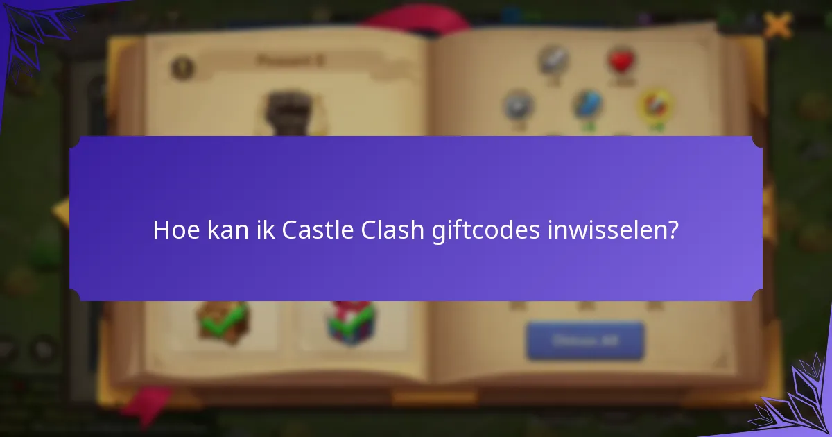 Welke Castle Clash giftcodes zijn momenteel geldig?