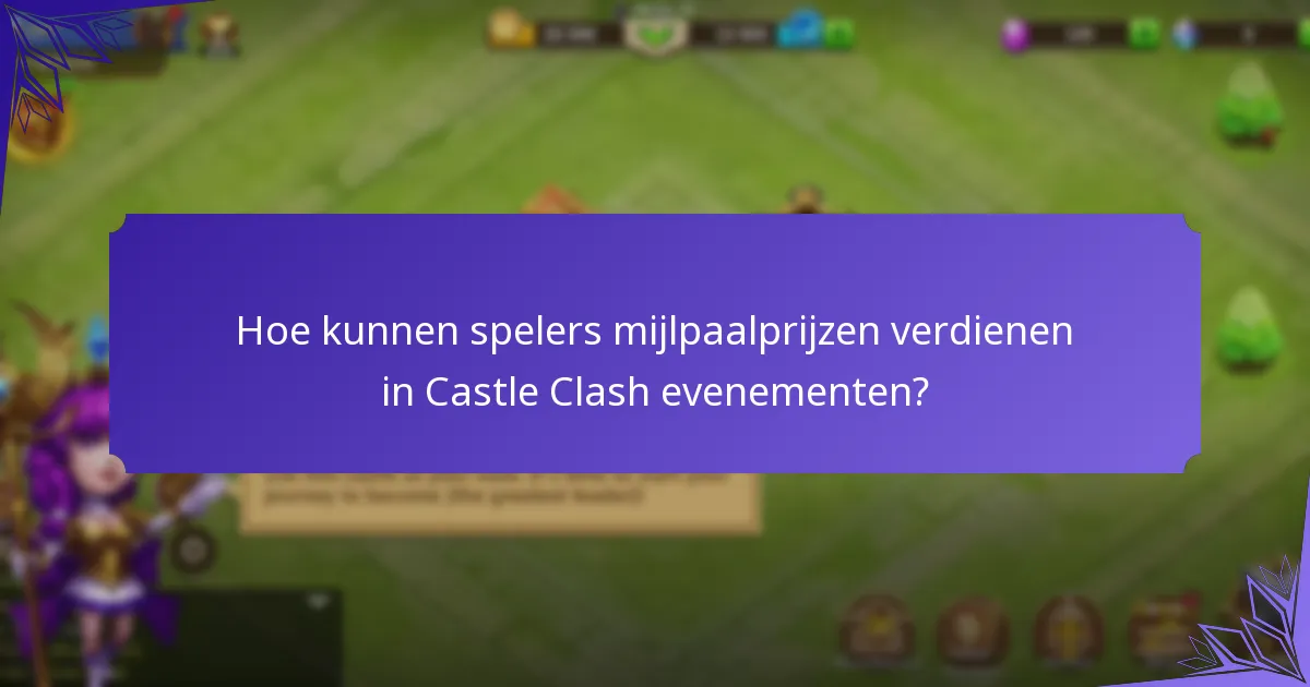 Hoe kunnen spelers mijlpaalprijzen verdienen in Castle Clash evenementen?