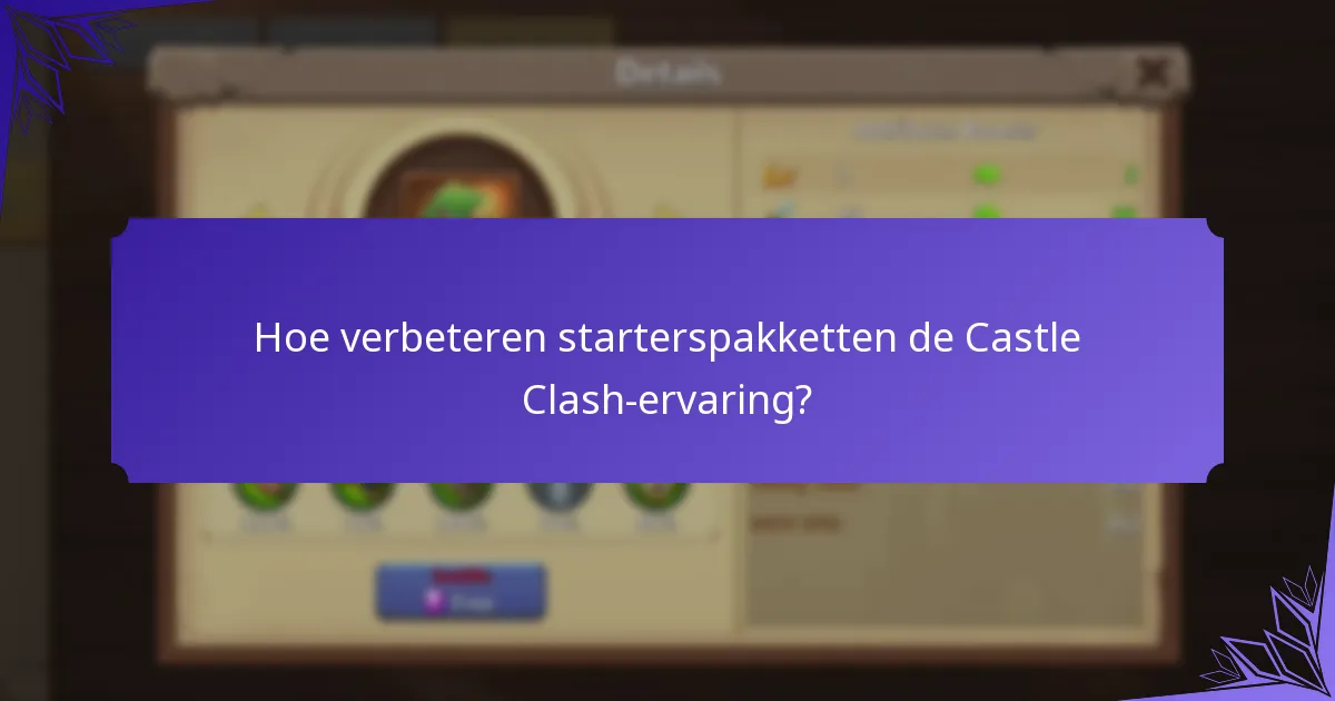 Hoe verbeteren starterspakketten de Castle Clash-ervaring?