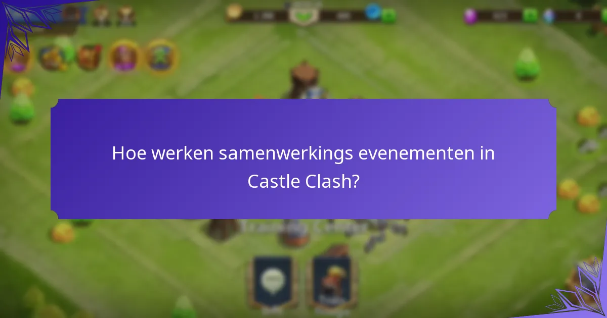 Hoe werken samenwerkings evenementen in Castle Clash?