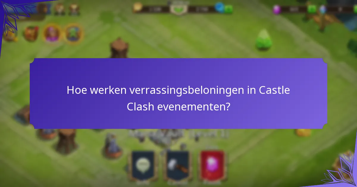 Hoe werken verrassingsbeloningen in Castle Clash evenementen?