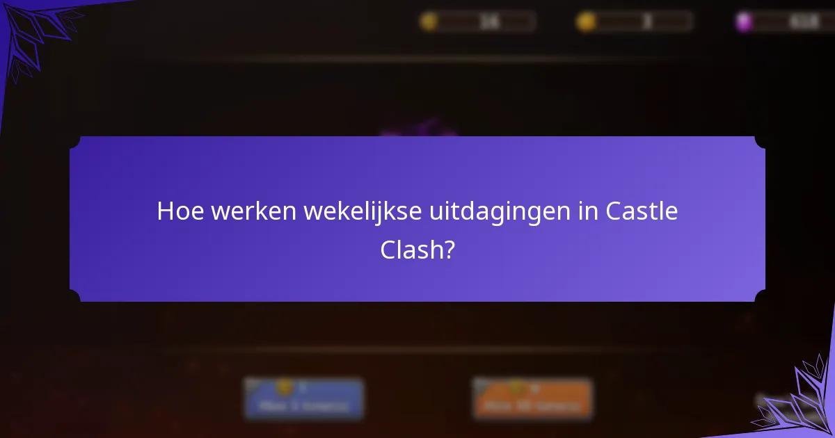 Hoe werken wekelijkse uitdagingen in Castle Clash?