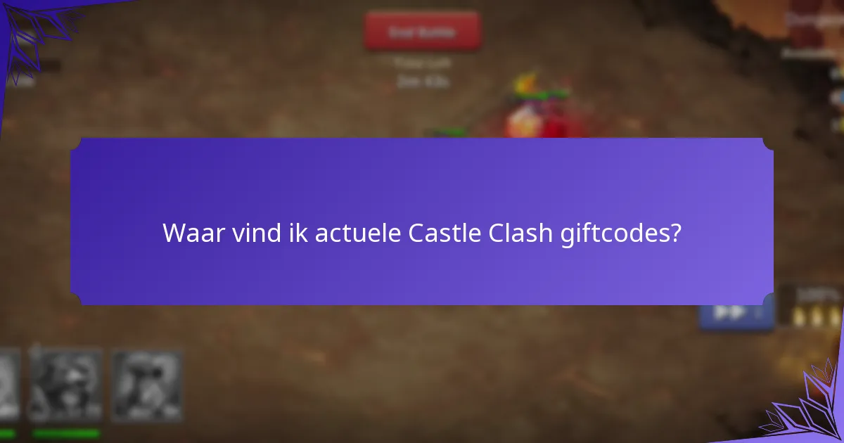 Waar vind ik actuele Castle Clash giftcodes?
