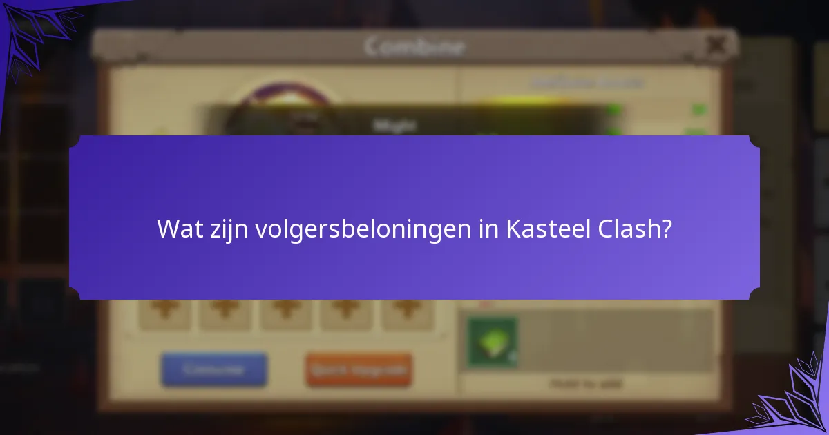 Hoe de deelname aan Kasteel Clash evenementen te maximaliseren?