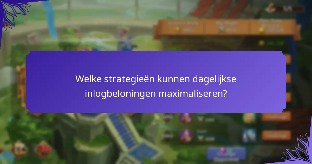 Welke strategieën kunnen dagelijkse inlogbeloningen maximaliseren?