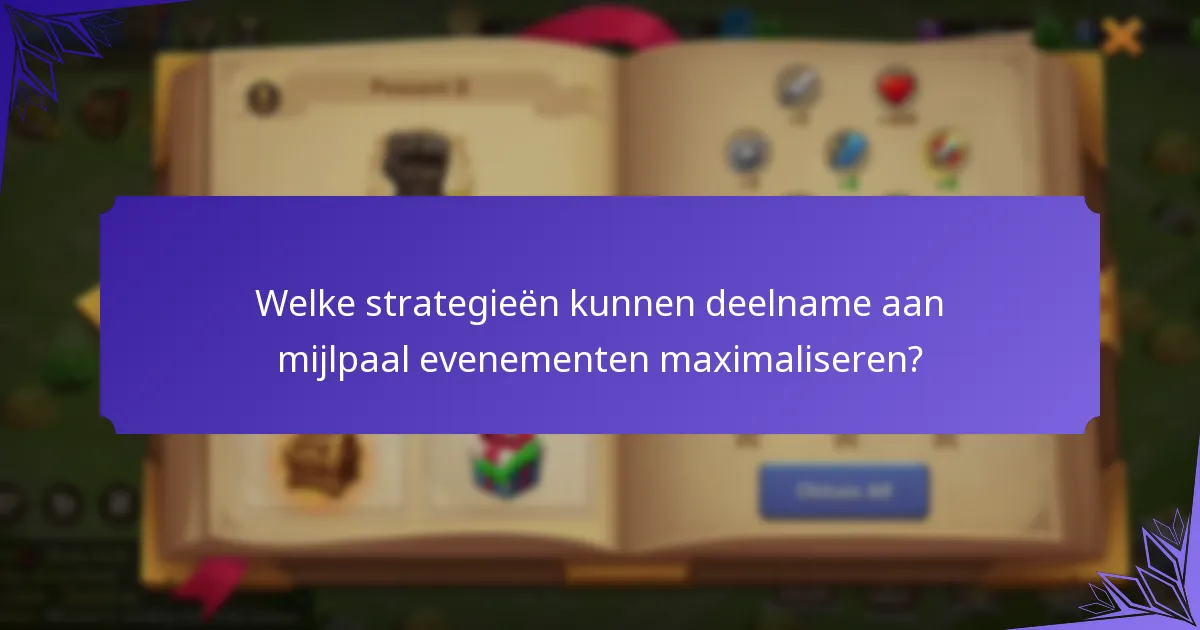 Welke strategieën kunnen deelname aan mijlpaal evenementen maximaliseren?